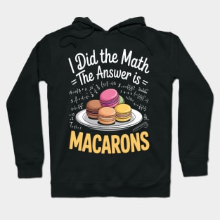 I Did The Math The Answer Is Macarons Hoodie